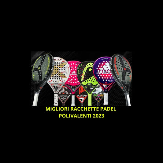 MIGLIORI RACCHETTE DA PADEL POLIVALENTI 2023 - Projectxpadel